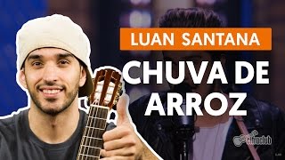 Video thumbnail of "Chuva de Arroz - Luan Santana (aula de violão simplificada)"
