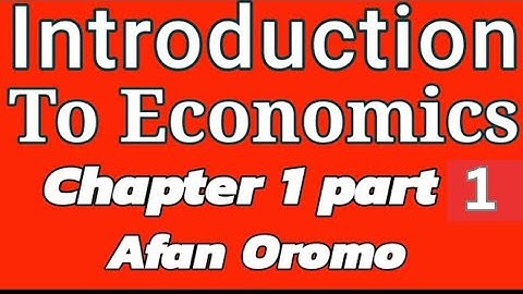 Introduction to Economics | Chapter 1 part 1 | Basics of Economics | Afaan oromoo