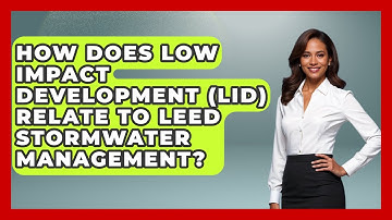 How Does Low Impact Development (LID) Relate To LEED Stormwater Management?