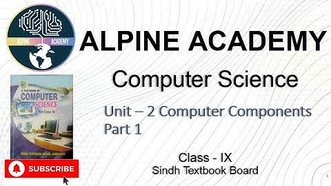 Computer Science Class-IX | Chapter 2 Part 1 Computer Components | Sindh Textbook | Alpine Academy