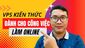 Duy MKT Chia Sẻ Kiến Thức Về VPS Dành Cho Người Làm Việc Online