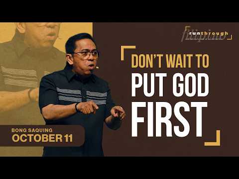 Don’t Wait To Put God First | Bong Saquing | Run Through