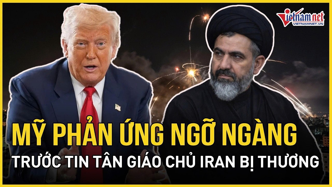 Phản ứng ngỡ ngàng của Mỹ trước tin Tân Giáo chủ Iran bị thương, đòn “cuồng nộ dữ dội” đạt đỉnh