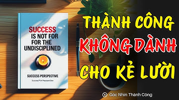 Kỷ Luật Bản Thân: Thành Công Không Bao Giờ Dành Cho Kẻ Lười Biếng | Góc Nhìn Thành Công