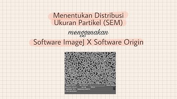 Analisis Data SEM || Distribusi Ukuran Partikel menggunakan Software ImageJ dan Software Origin