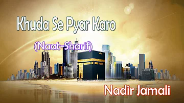 Khuda Se Pyar Karo || New Naat Sharif || Nadir Jamali [HD]