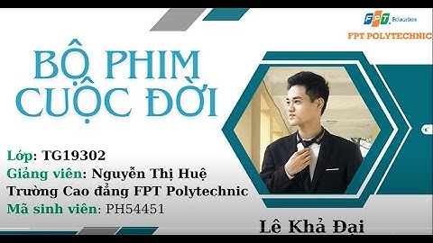 Bộ phim cuộc đời - Bảo vệ Assignment môn Kỹ năng học tập | FPT Polytechnic | TG19302