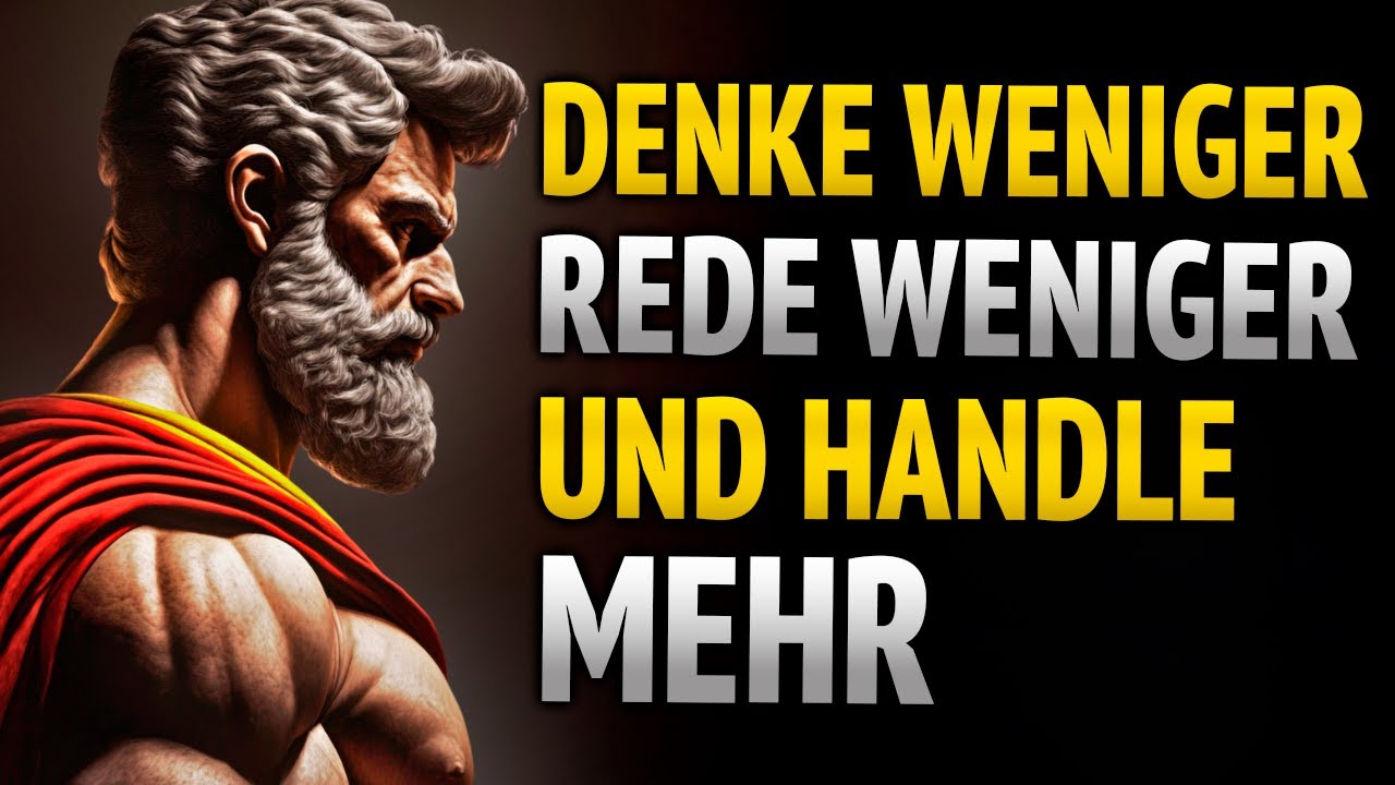WENIGER DENKEN, WENIGER REDEN UND MEHR HANDELN | 8 LEKTIONEN IN STOIZISMUS