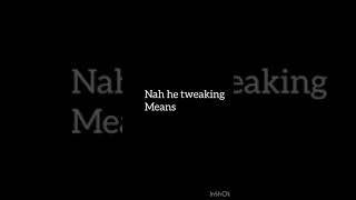 Nah he tweakin real meaning #nahhetweakin