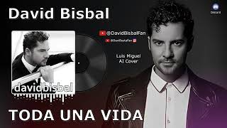 David Bisbal  - Toda Una Vida [Luis Miguel](Inteligencia Artificial Cover)