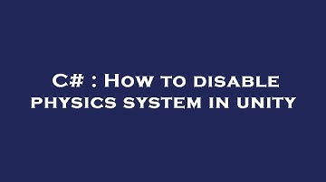 C# : How to disable physics system in unity