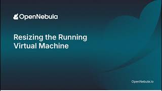 Resizing a Running Virtual Machine in OpenNebula Profile