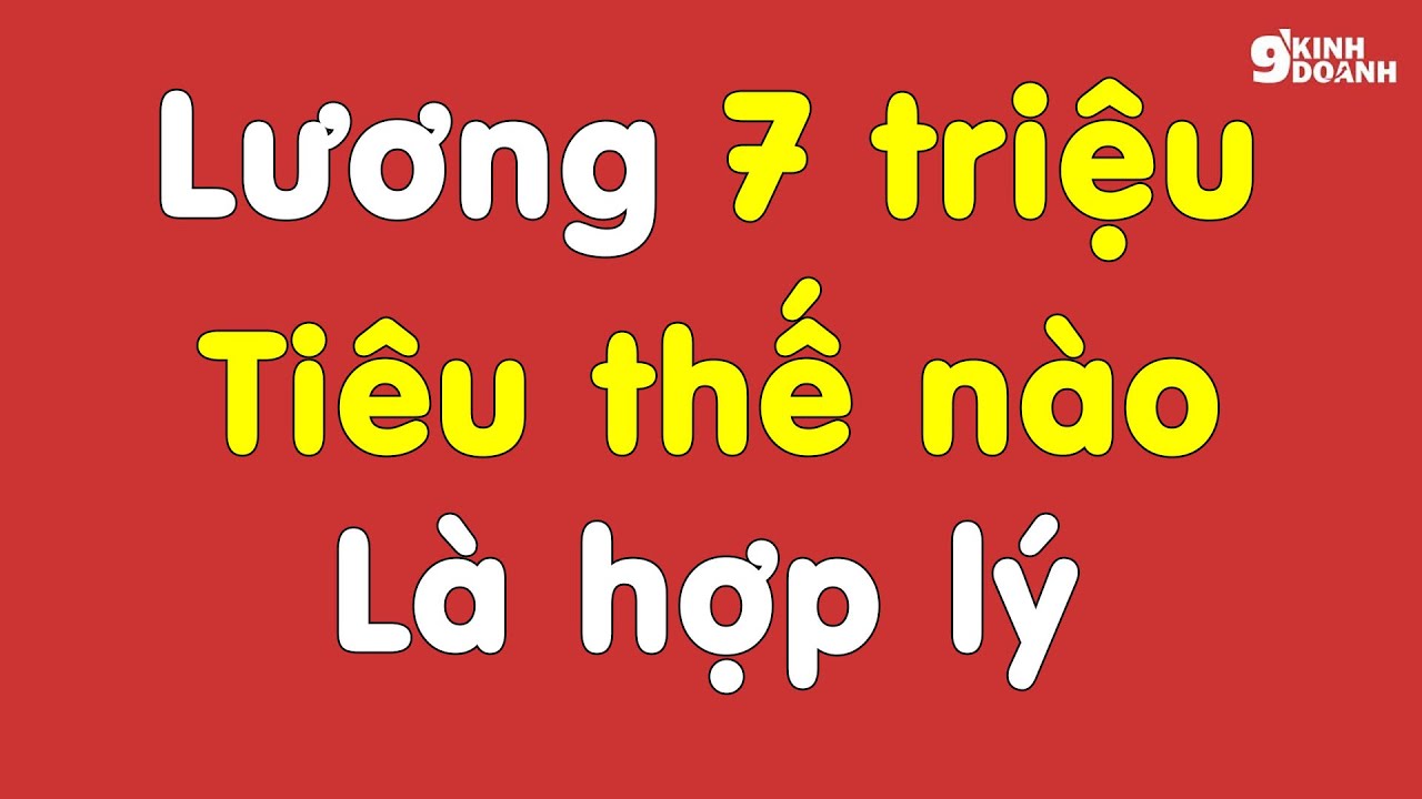 Học cách chi tiêu hợp lý | Lương 7 triệu chi tiêu như thế nào là hợp lý…? | 9 phút kinh doanh