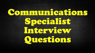 Communications Specialist Interview Questions