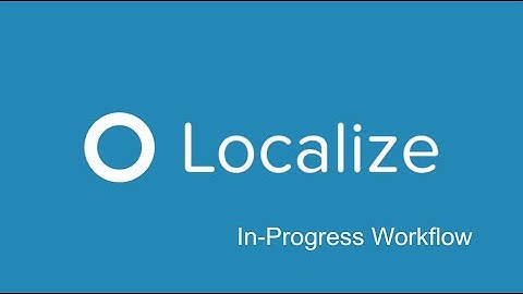 [2020] How to Use the In-Progress Workflow in Localize | Review & Approve Translations