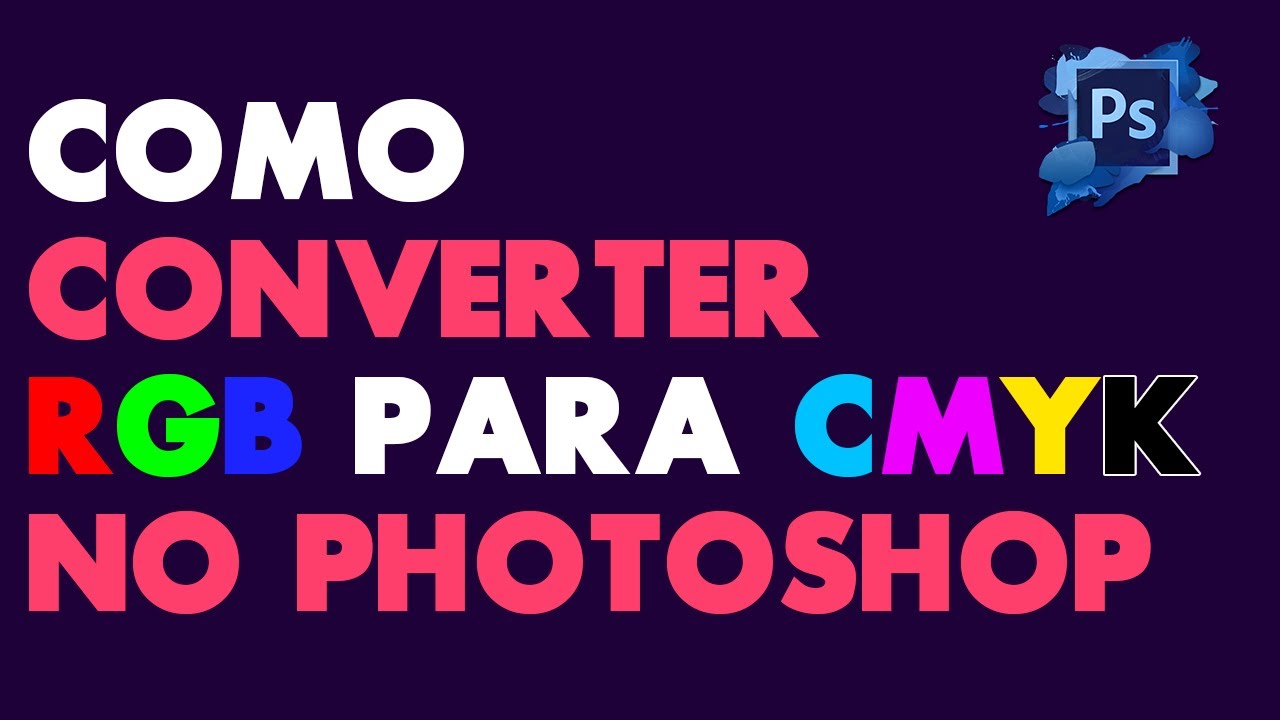 Como Converter Arquivo RGB Para CMYK No Photoshop YouTube Como converter arquivo rgb para cmyk no photoshop youtube