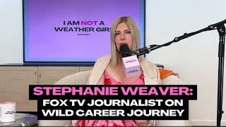Stephanie Weaver: Solo episode on career path to FOX TV in Los Angeles