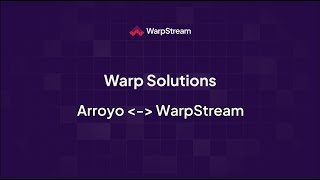 Warp Solutions: Arroyo & WarpStream