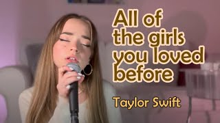 All of the girls you loved before - Taylor Swift cover