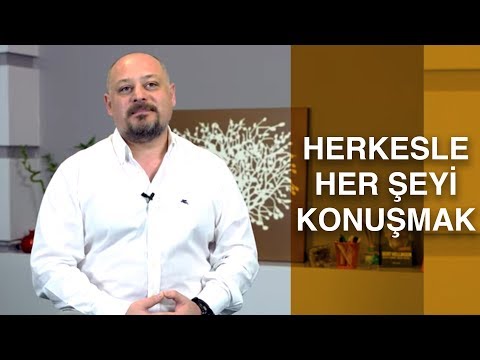 HERKESLE HER ŞEYİ KONUŞMAK