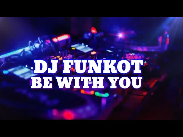 REMIX FUNKOT TIKTOK VIRAL 2022 [BE WITH YOU 2022] DJ-DENNY MX class=