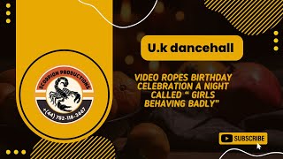 U.k Dancehall Video Ropes Production Presents Movie Ropes Birthday Celebration