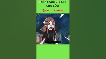 Đặc Vụ Thần Thám Gia Cát Cửu Cửu Tập 47 - Phần 2/2 #hoathinh #giacatcuucuu