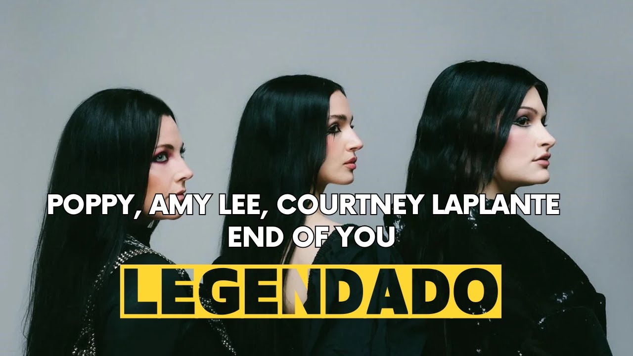Poppy, Amy Lee, Courtney LaPlante - End of You (Legendado) - YouTube