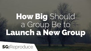 How Big Should a Group Be to Launch a New Small Group