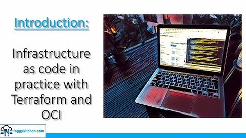FoggyKitchen - How to automate Oracle Cloud Infrastructure with Terraform - INTRODUCTION