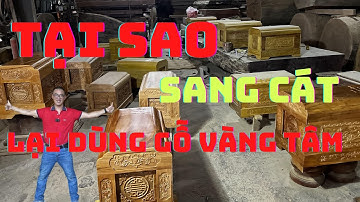Tại sao dùng gỗ vàng tâm để sang cát, an táng | Quách Gỗ Vàng Tâm | Nguyễn Văn Cương