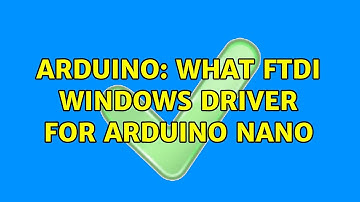 Arduino: What ftdi windows driver for arduino nano