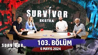 Survivor Ekstra 103 Bölüm 6 Mayıs 2024