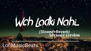 Woh Ladki Nahi Zindagi Hai Meri [Slowed+Reverb]Adv - Alka Yagnik । Babul Supriya | Lofi Music Beats