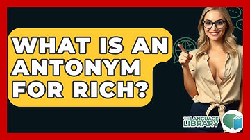 What Is An Antonym For Rich? - The Language Library