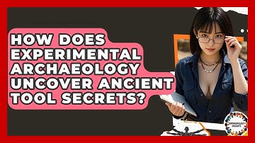 How Does Experimental Archaeology Uncover Ancient Tool Secrets? - Anthropology Insights