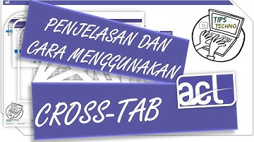 PENJELASAN DAN CARA MENGGUNAKAN CROSS TAB PADA APLIKASI ACL