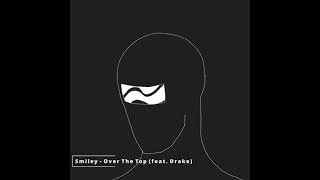 Smiley - Over The Top (feat. Drake) (slowed)