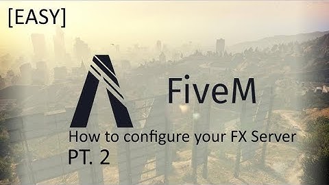 How to Configure your FiveM FX Server! Pt. 2 (SORRY FOR WATER MARK!)