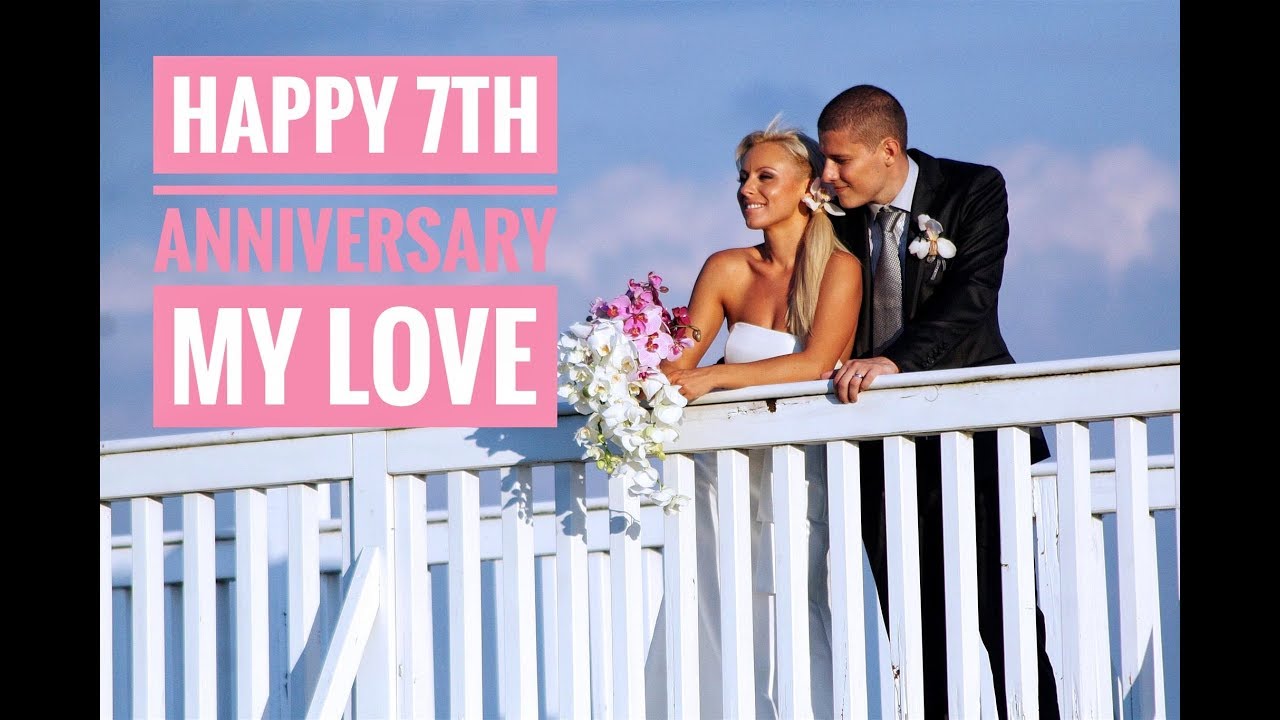 HAPPY 7TH. ANNIVERSARY MY LOVE - YouTube