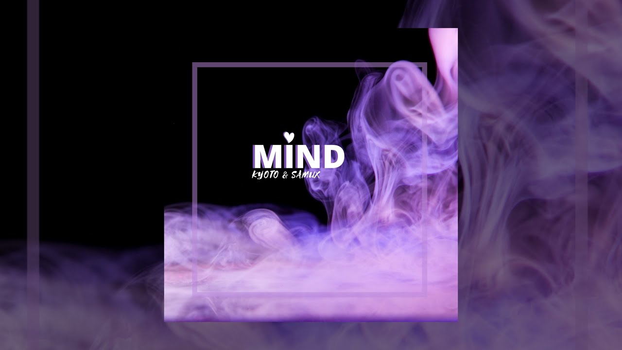 Watch Kyoto & Samux - Mind on YouTube Watch Kyoto & Samux - Mind on YouTube