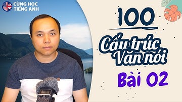 Bài 2: 100 câu trúc văn nói người bản xứ dùng hằng ngày [6-10]