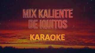 Mix Kaliente de Iquitos (Mix vete de mi) KARAOKE  (Déjame en paz, Vete de mi , El embrujo)