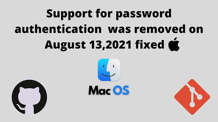 Support for password authentication was removed Github Fixed using Token (August 13, 2021) - MacOS