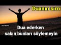 Dua ederken sakın bunları söylemeyin Duanın sırrı | faziletli zikirler dualar