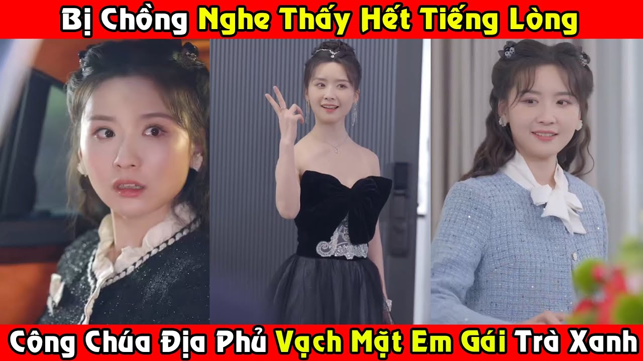 Bị Chồng Nghe Thấy Hết Tiếng Lòng, Công Chúa Địa Phủ Vạch Mặt Em Gái Trà Xanh