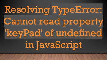 Resolving TypeError: Cannot read property 
