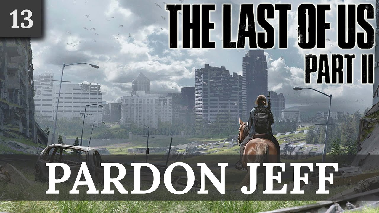 [The Last of Us Part II - 13] TOUT VA BIEN JEFF
