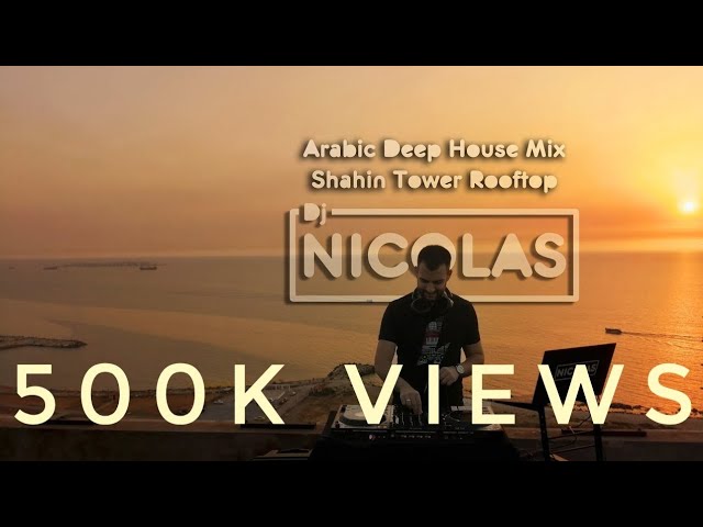 Arabic #Deep_House Mix at Shahin Tower Rooftop By Dj Nicolas Al Najjar | ميكس عربي أجنبي class=