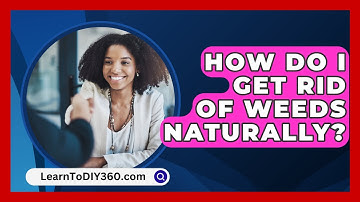 How Do I Get Rid of Weeds Naturally? - LearnToDIY360.com
